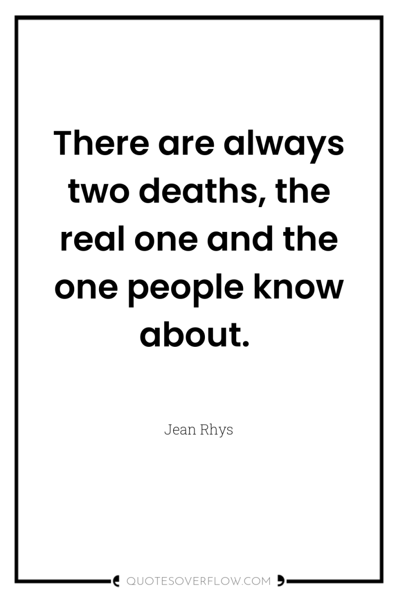 There are always two deaths, the real one and the...