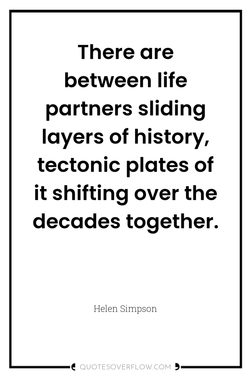 There are between life partners sliding layers of history, tectonic...