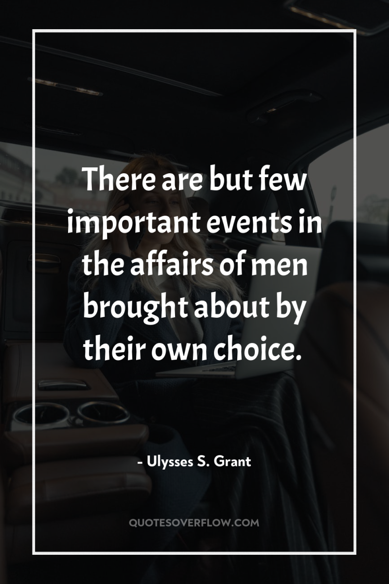 There are but few important events in the affairs of...