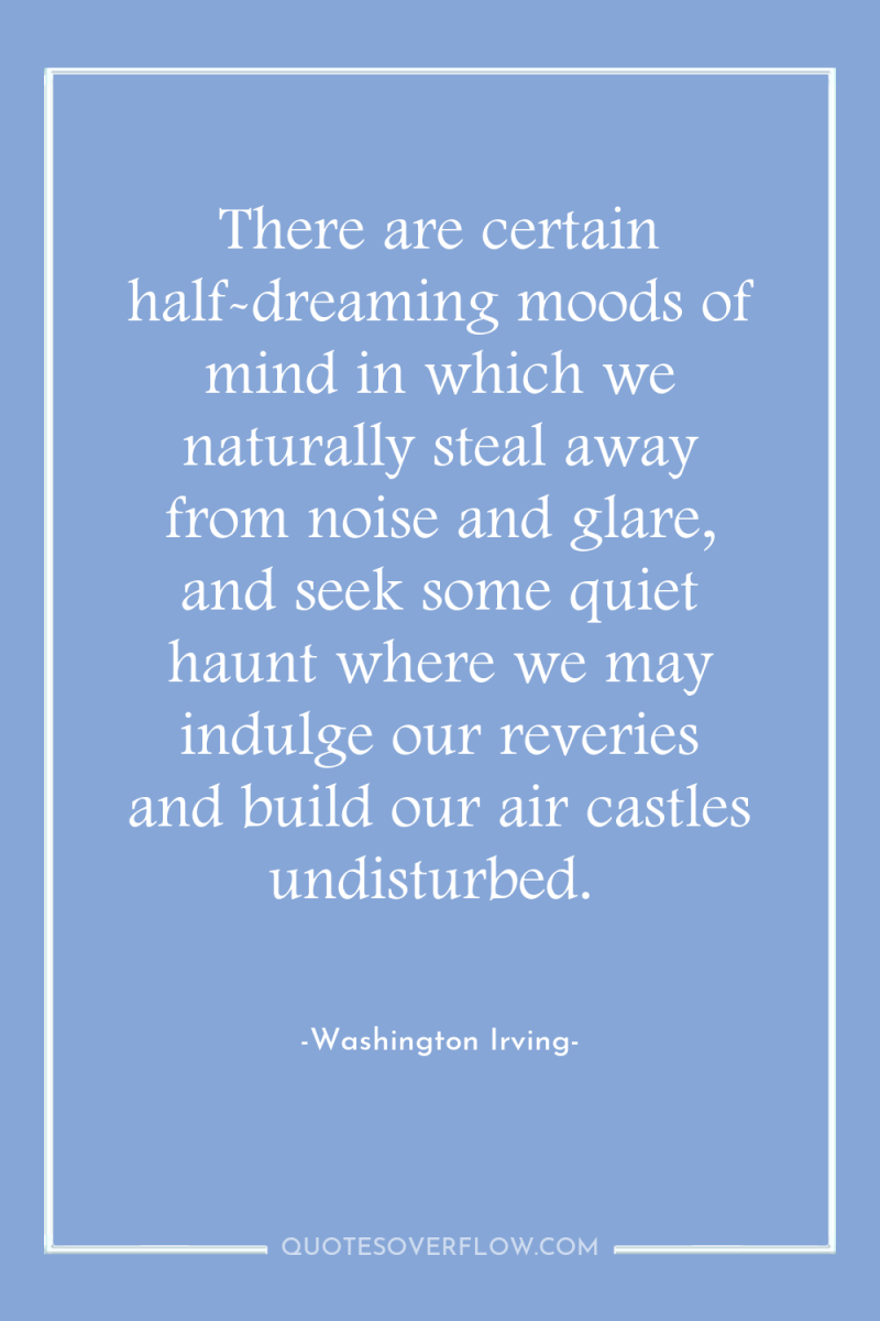 There are certain half-dreaming moods of mind in which we...