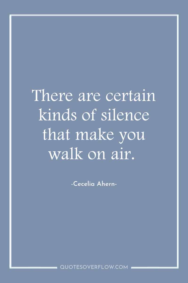 There are certain kinds of silence that make you walk...