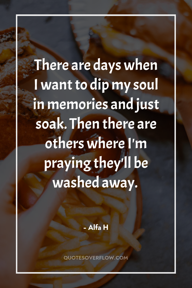 There are days when I want to dip my soul...