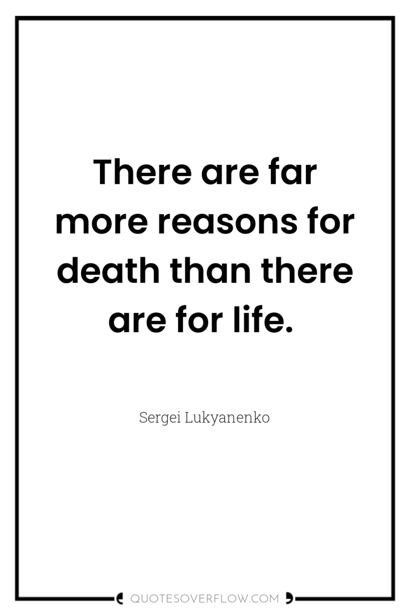 There are far more reasons for death than there are...
