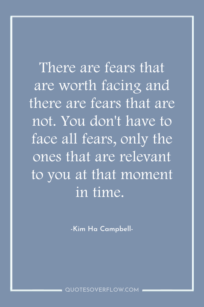 There are fears that are worth facing and there are...