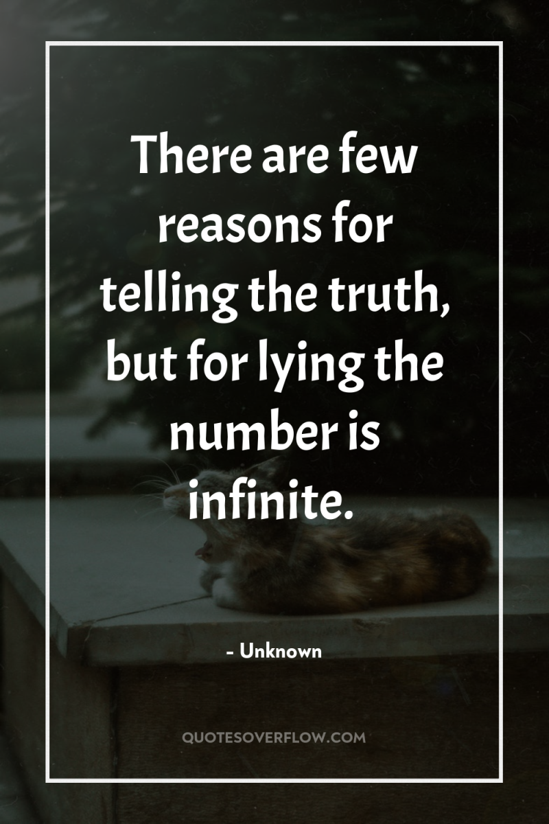 There are few reasons for telling the truth, but for...