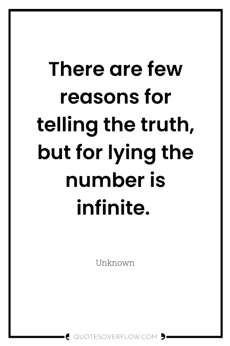 There are few reasons for telling the truth, but for...