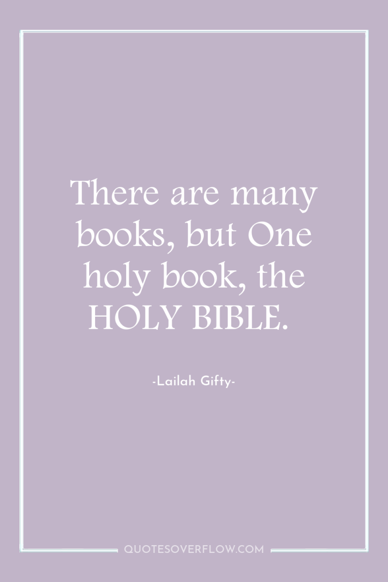 There are many books, but One holy book, the HOLY...