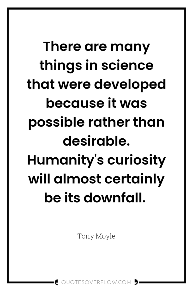 There are many things in science that were developed because...