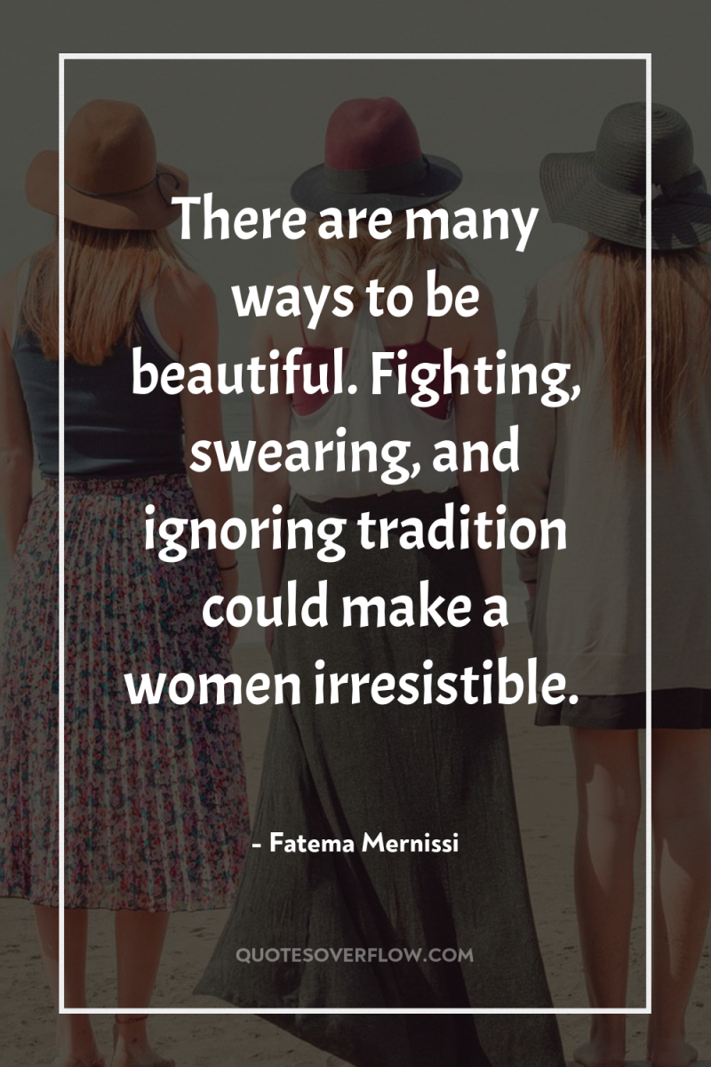 There are many ways to be beautiful. Fighting, swearing, and...