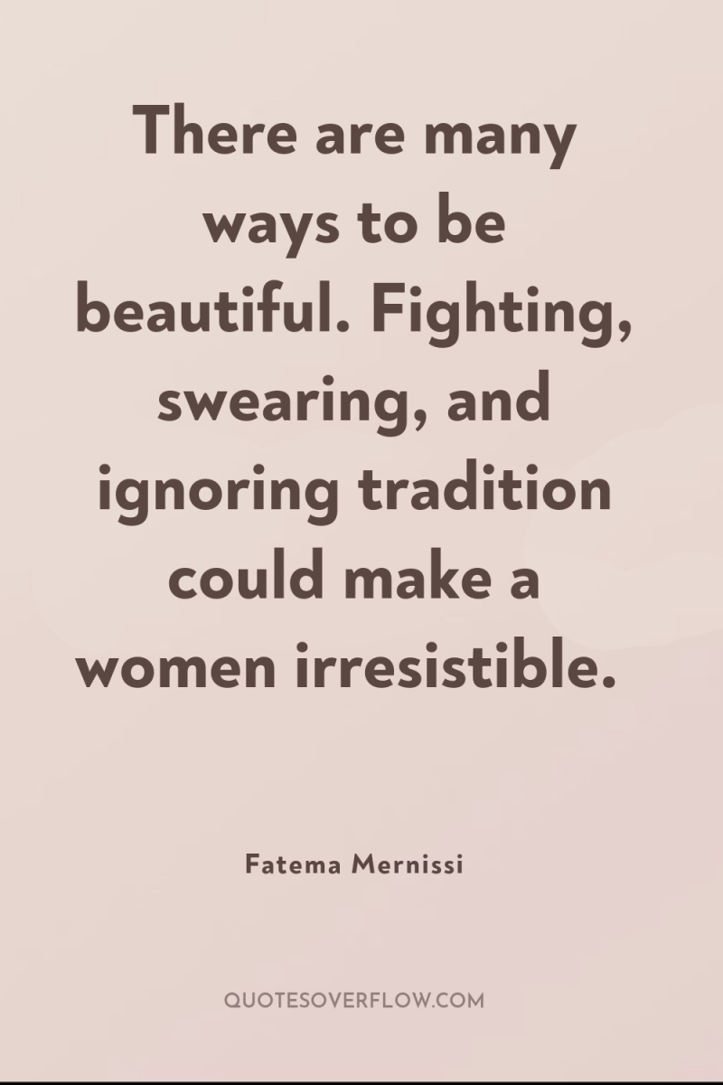There are many ways to be beautiful. Fighting, swearing, and...
