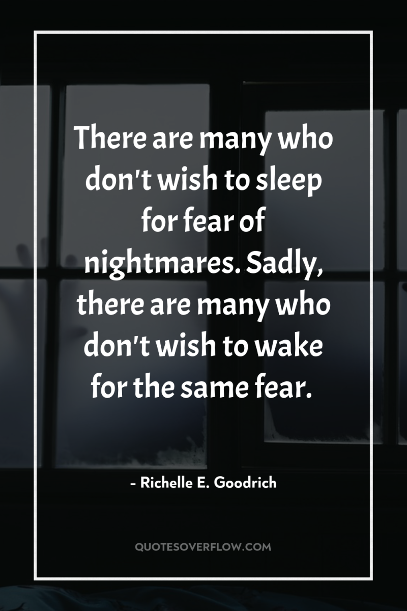 There are many who don't wish to sleep for fear...