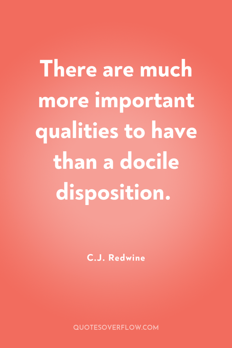 There are much more important qualities to have than a...