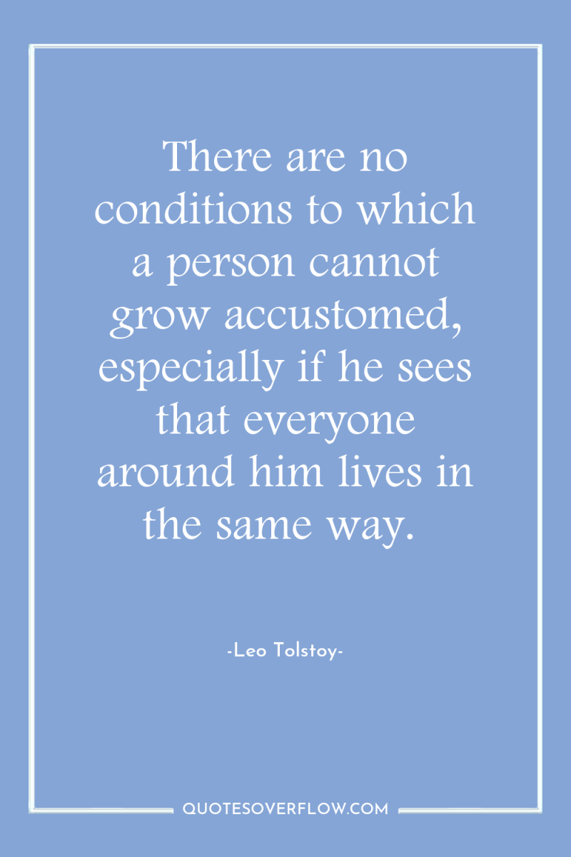 There are no conditions to which a person cannot grow...