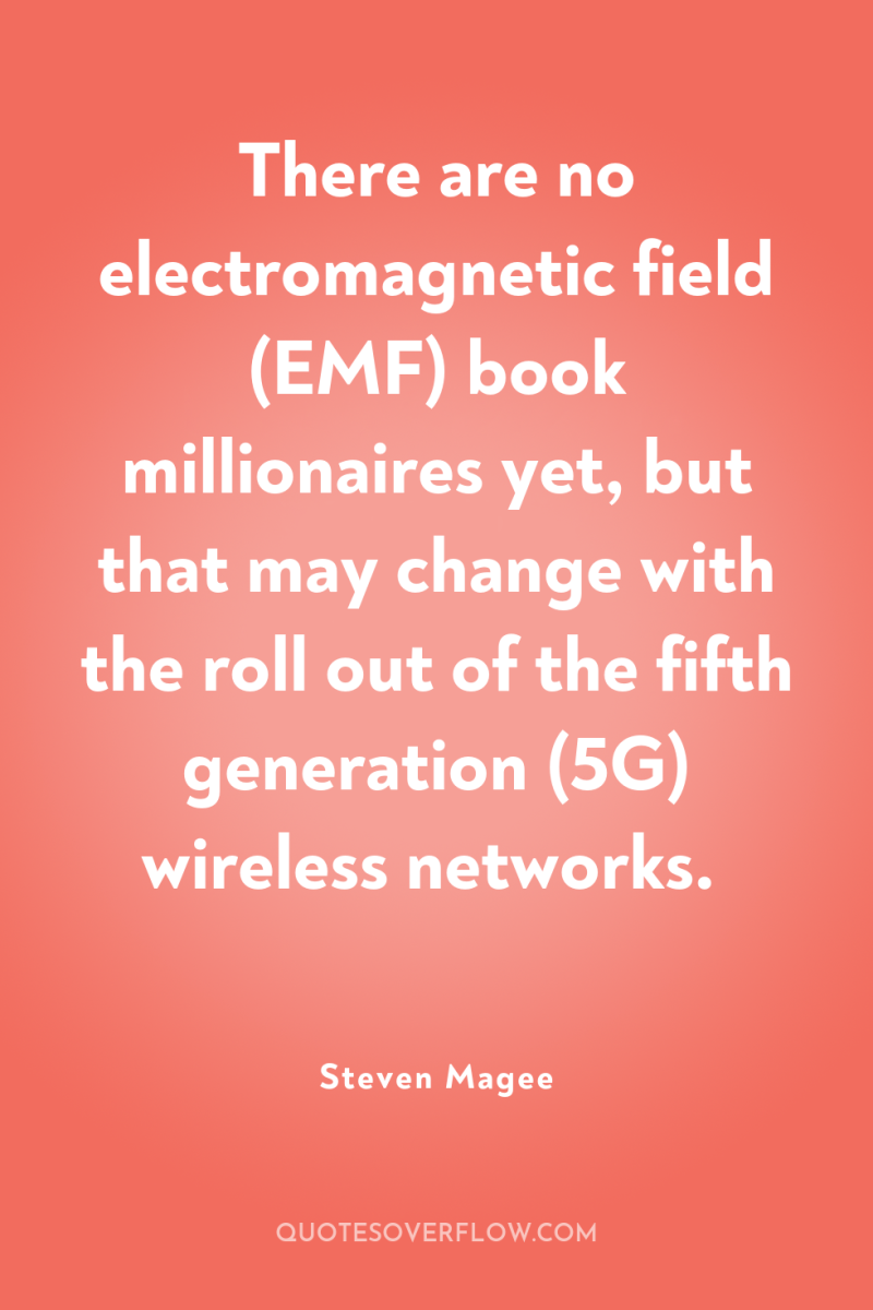 There are no electromagnetic field (EMF) book millionaires yet, but...