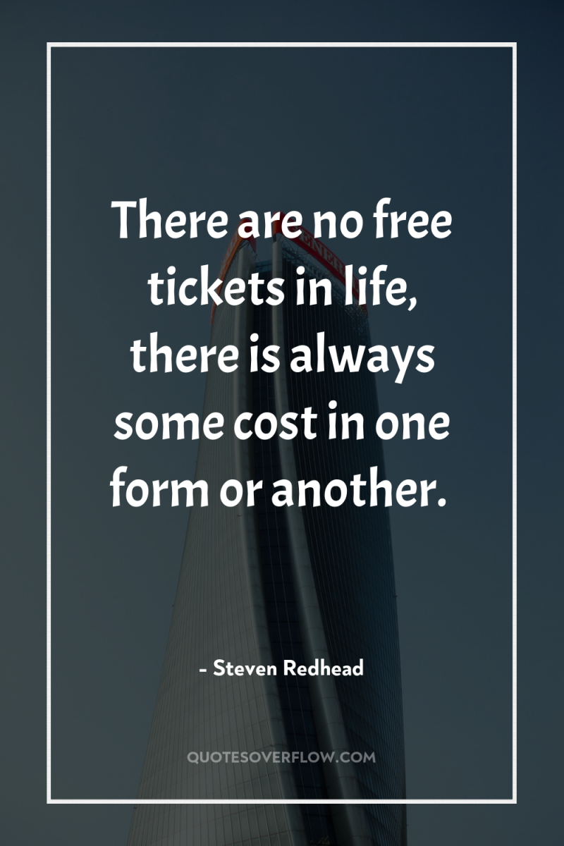 There are no free tickets in life, there is always...