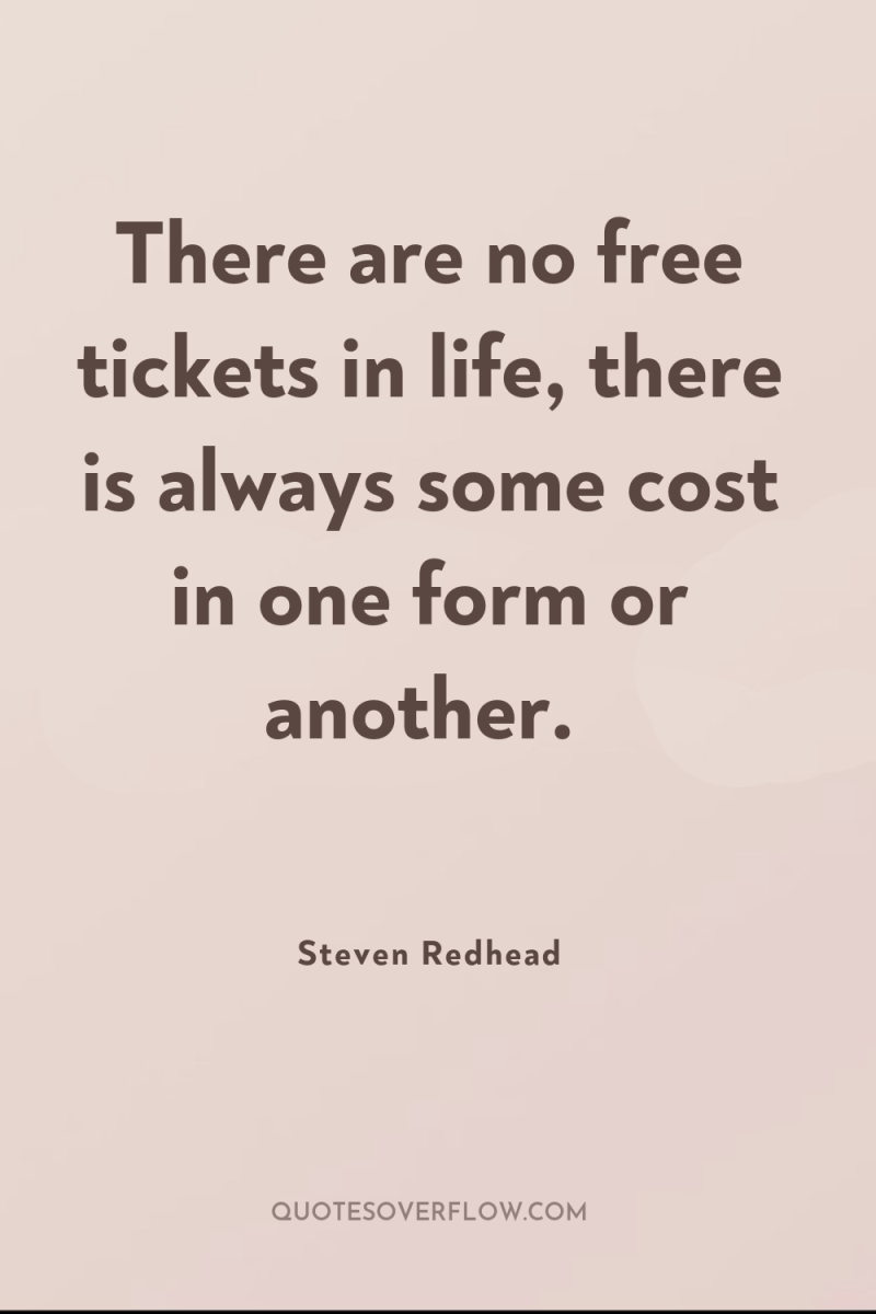 There are no free tickets in life, there is always...