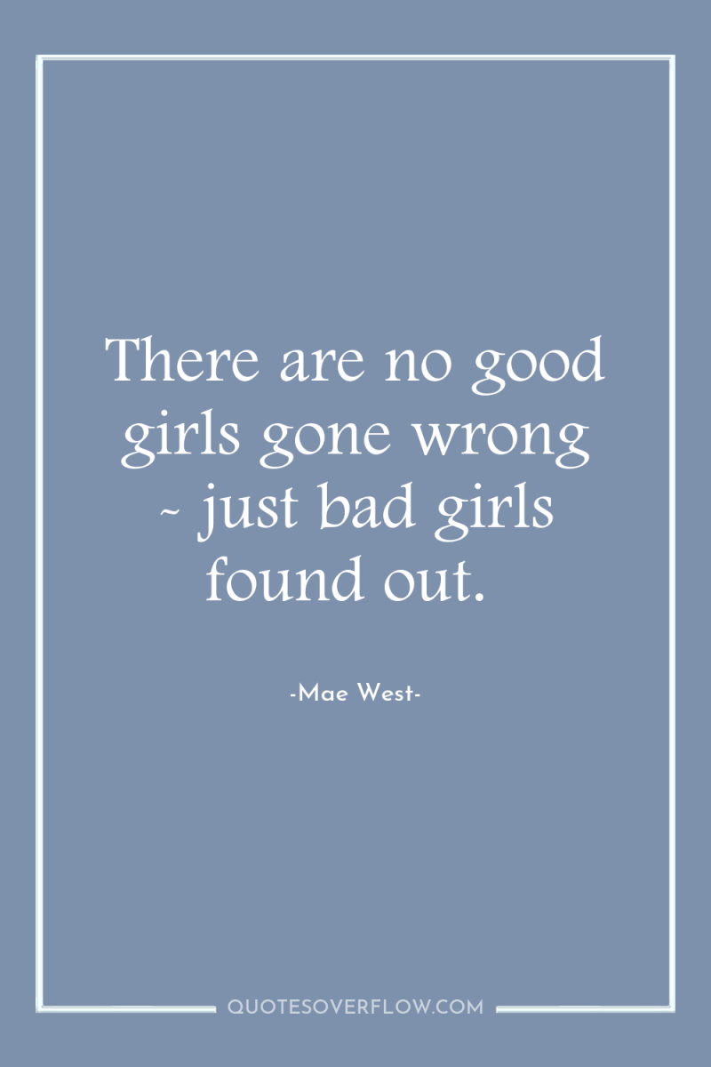 There are no good girls gone wrong - just bad...