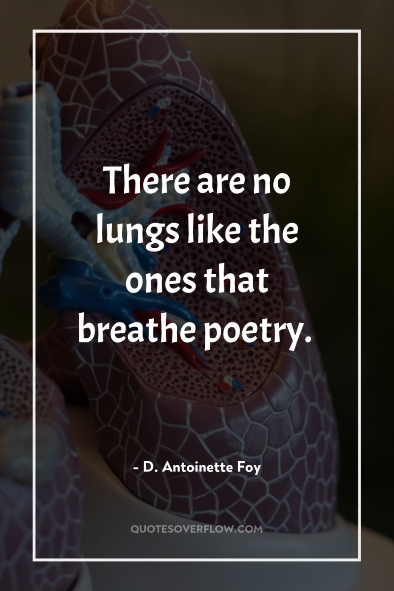 There are no lungs like the ones that breathe poetry. 