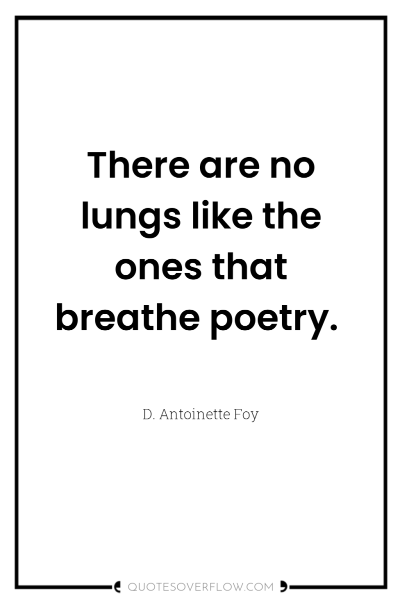 There are no lungs like the ones that breathe poetry. 