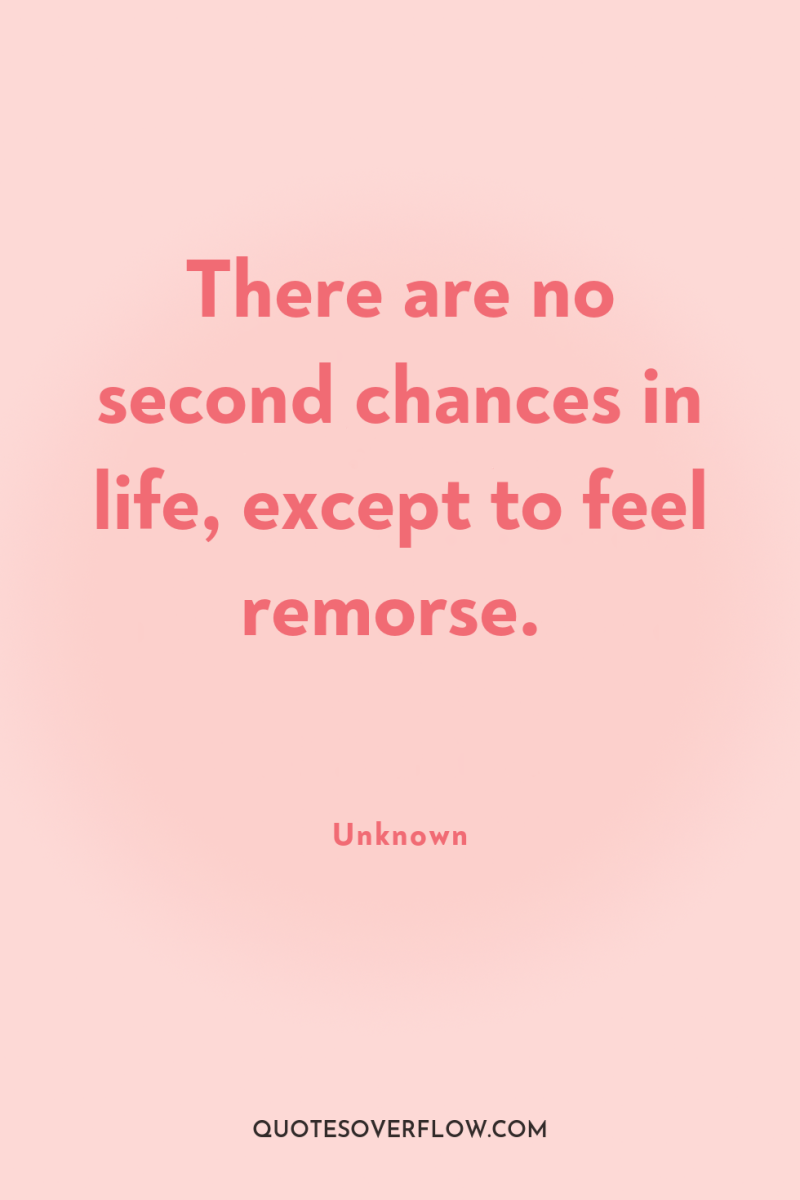 There are no second chances in life, except to feel...