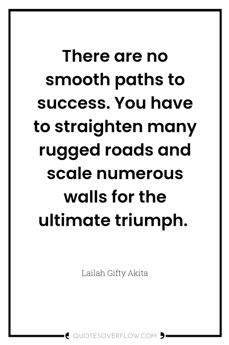 There are no smooth paths to success. You have to...