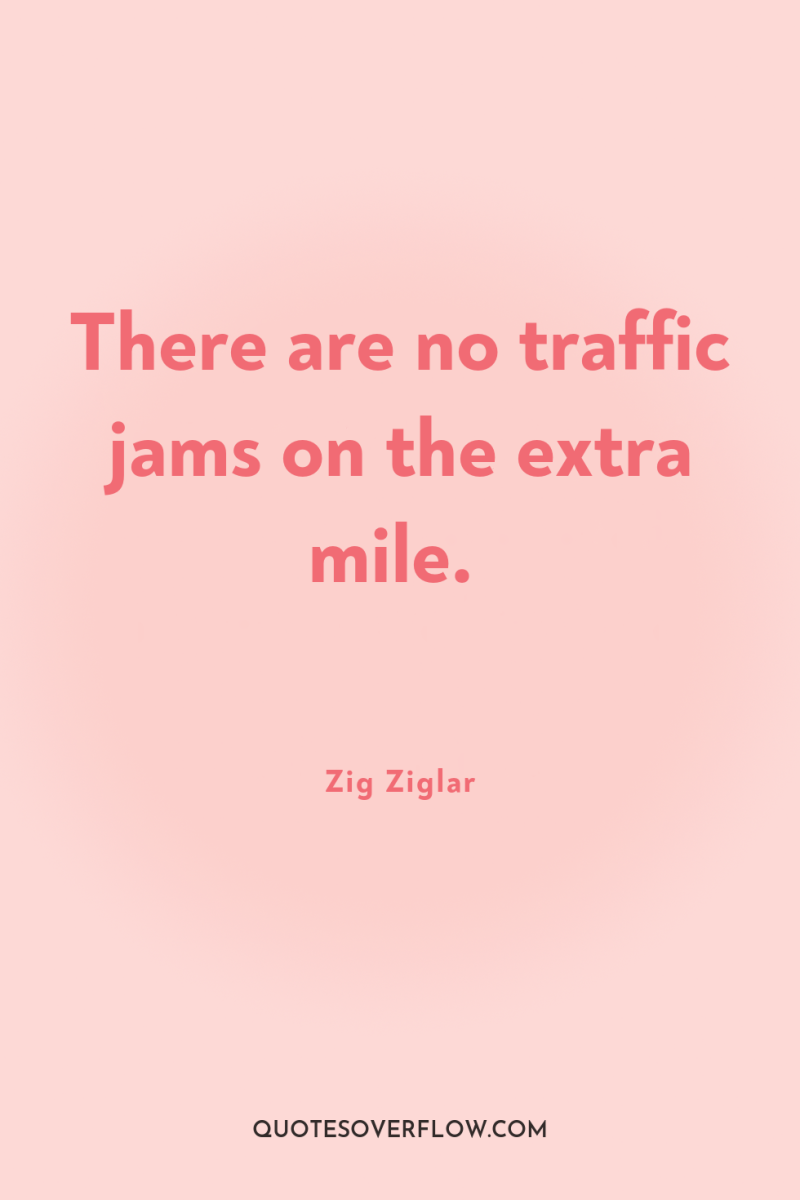 There are no traffic jams on the extra mile. 