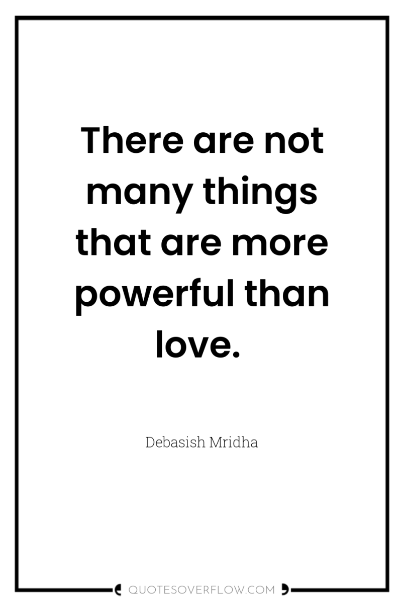 There are not many things that are more powerful than...