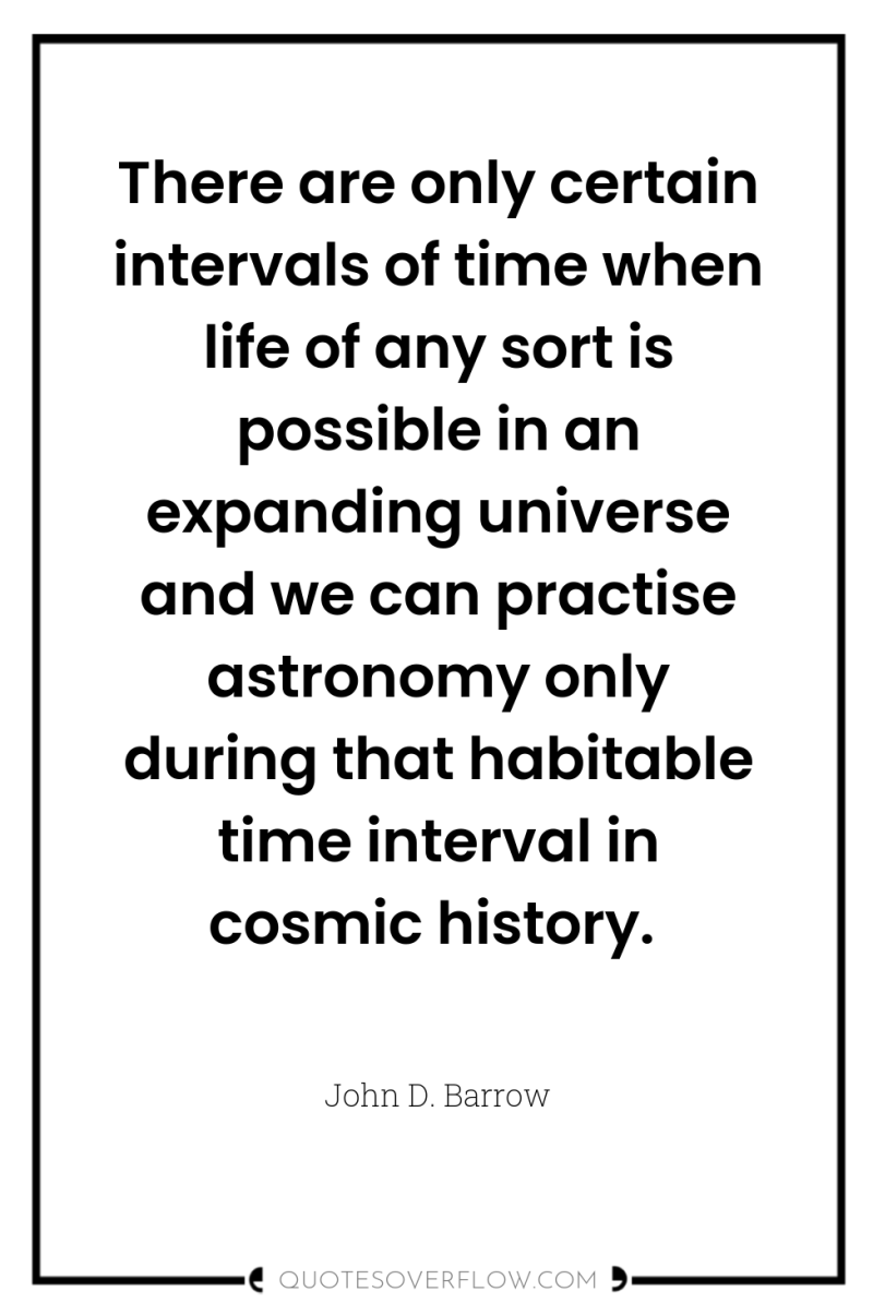 There are only certain intervals of time when life of...
