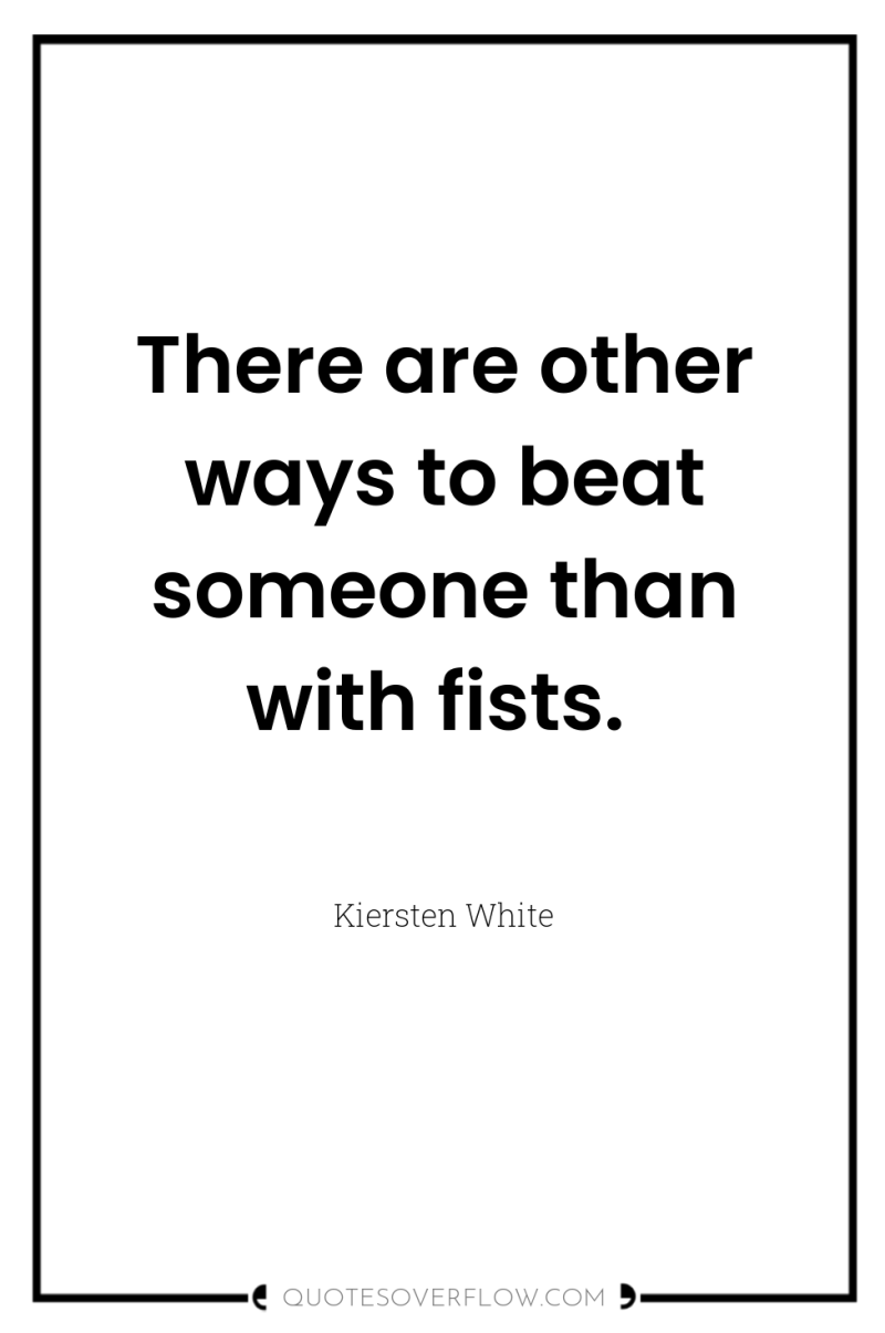 There are other ways to beat someone than with fists. 