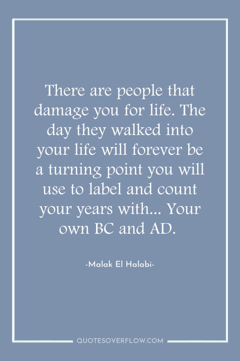There are people that damage you for life. The day...