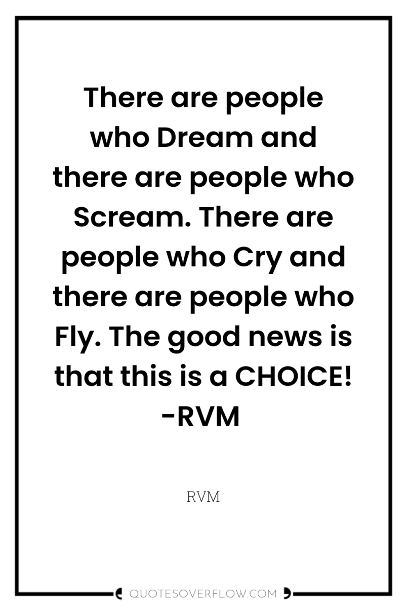 There are people who Dream and there are people who...