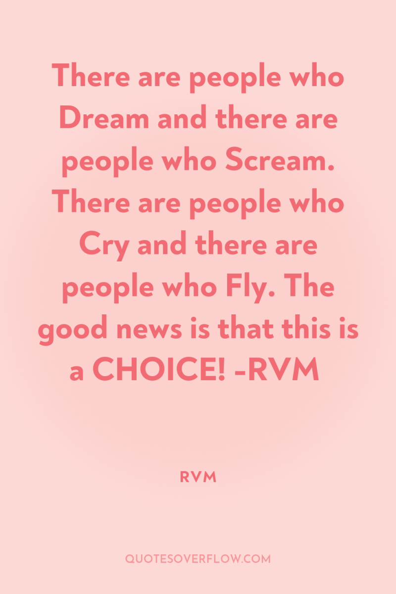 There are people who Dream and there are people who...