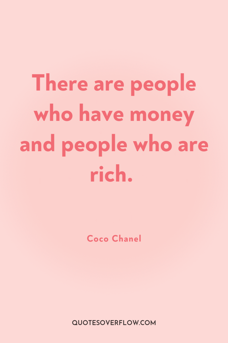 There are people who have money and people who are...