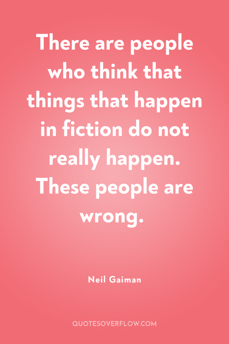 There are people who think that things that happen in...