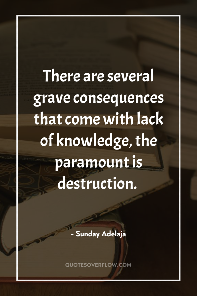 There are several grave consequences that come with lack of...
