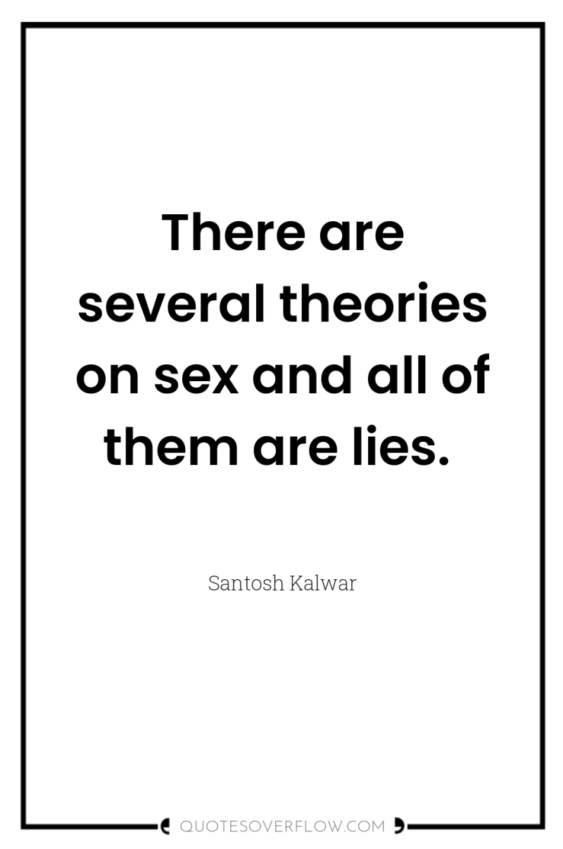 There are several theories on sex and all of them...