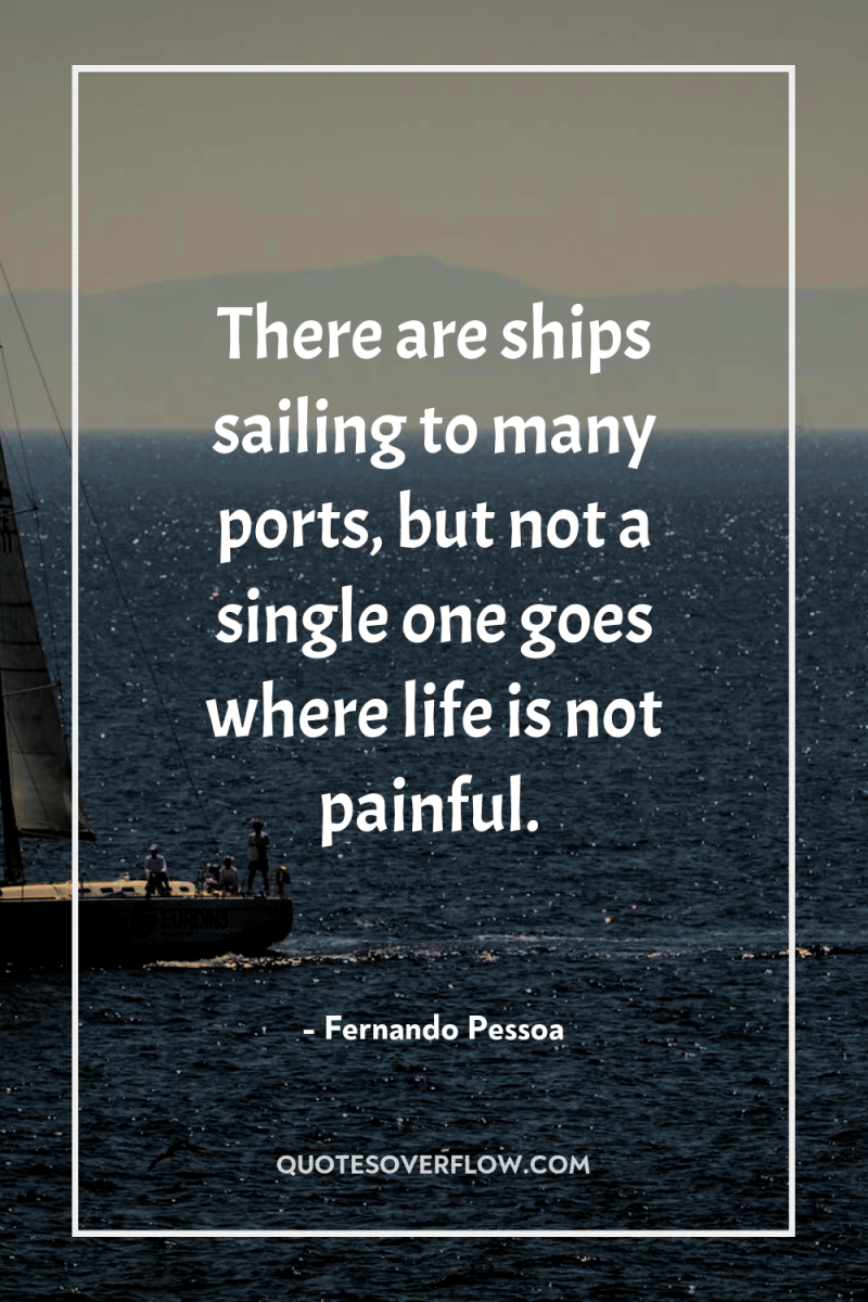 There are ships sailing to many ports, but not a...