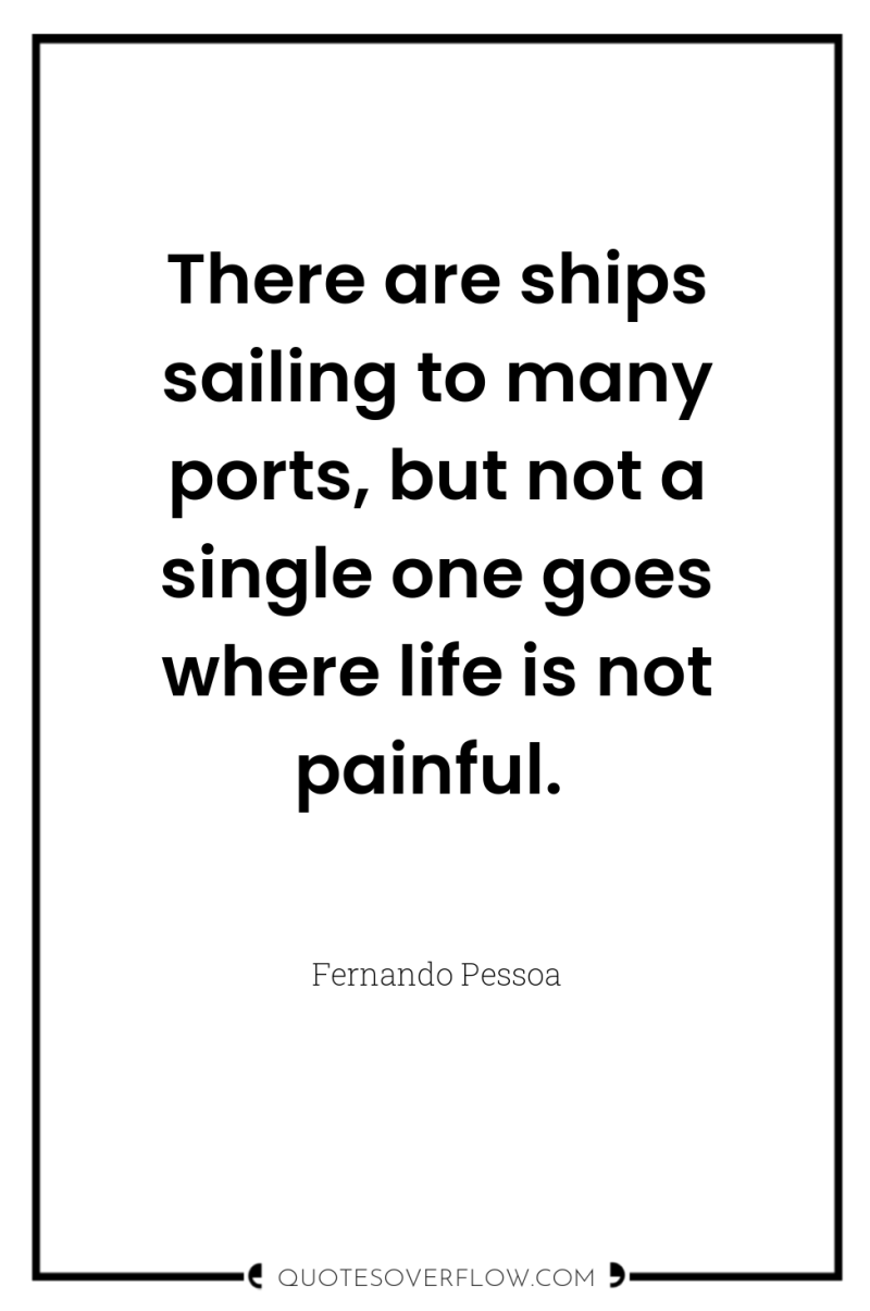 There are ships sailing to many ports, but not a...