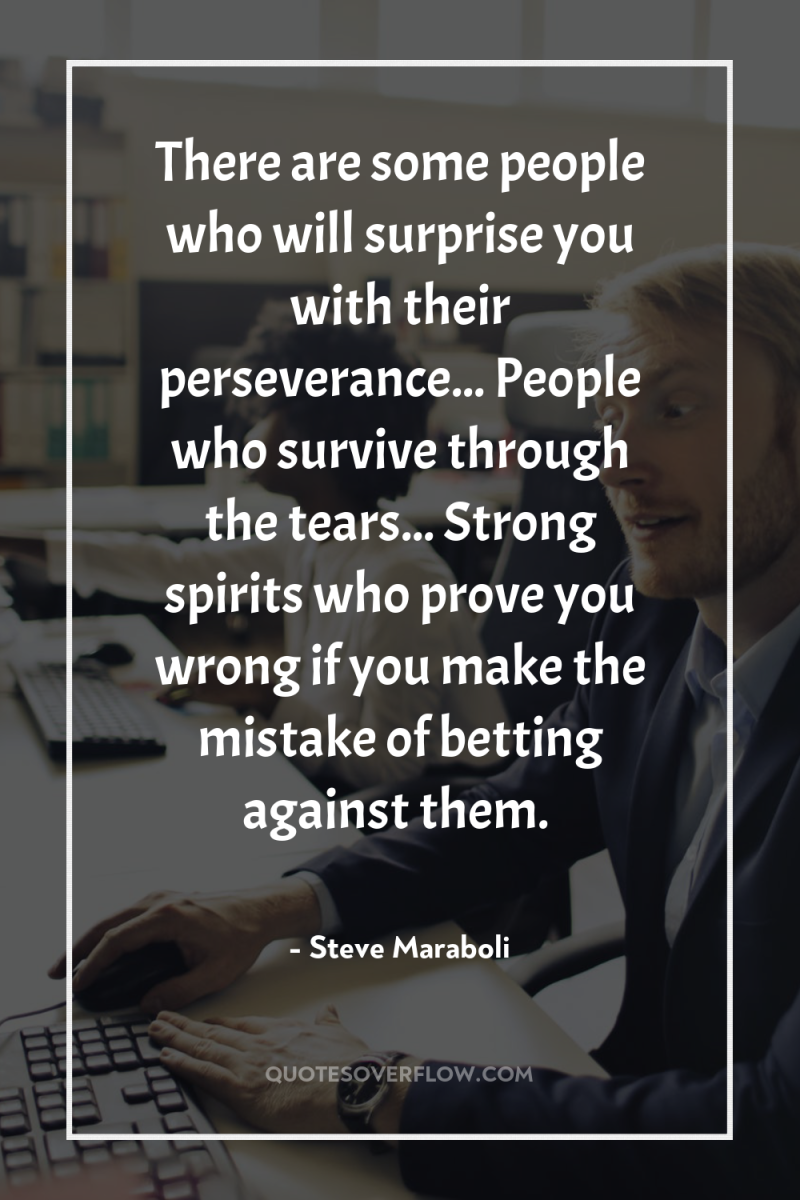There are some people who will surprise you with their...