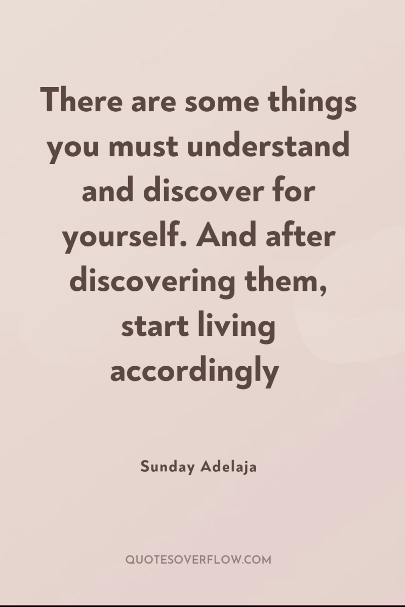 There are some things you must understand and discover for...
