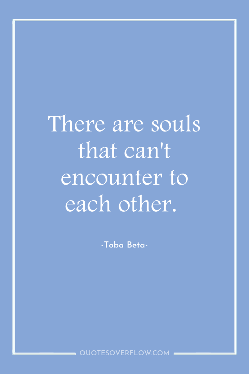 There are souls that can't encounter to each other. 