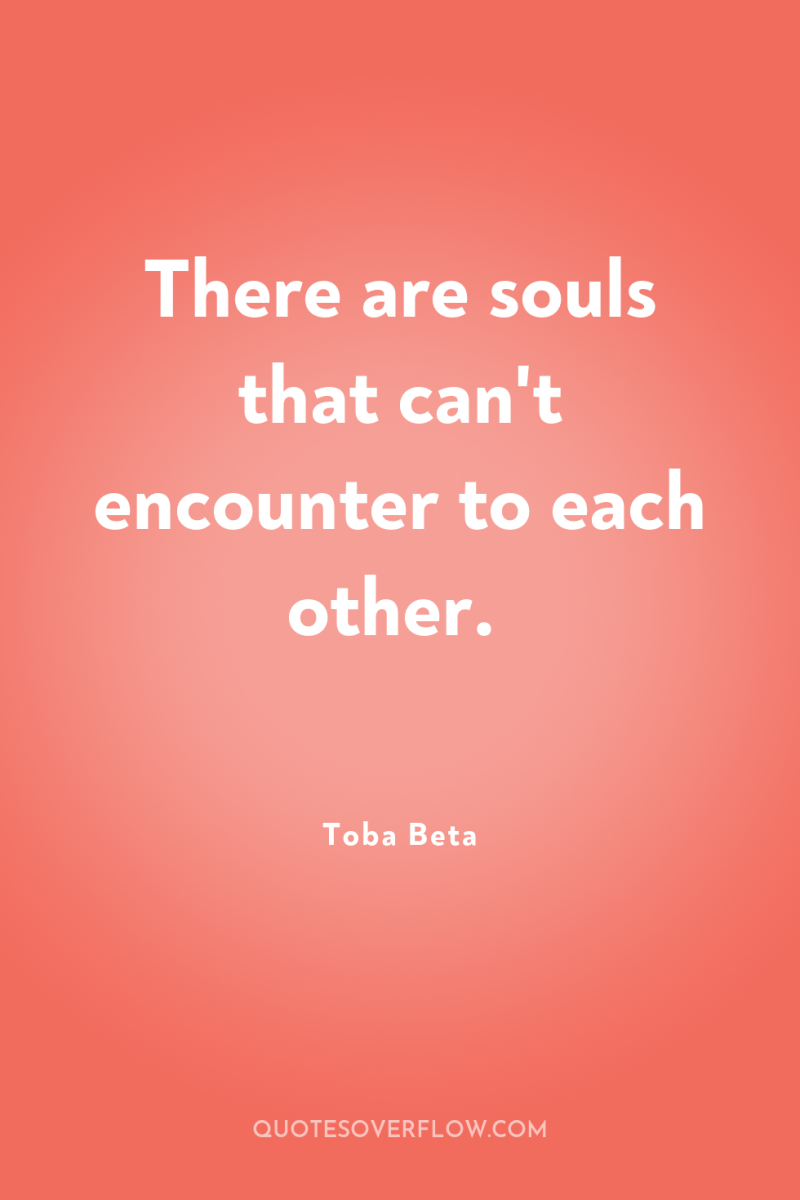 There are souls that can't encounter to each other. 