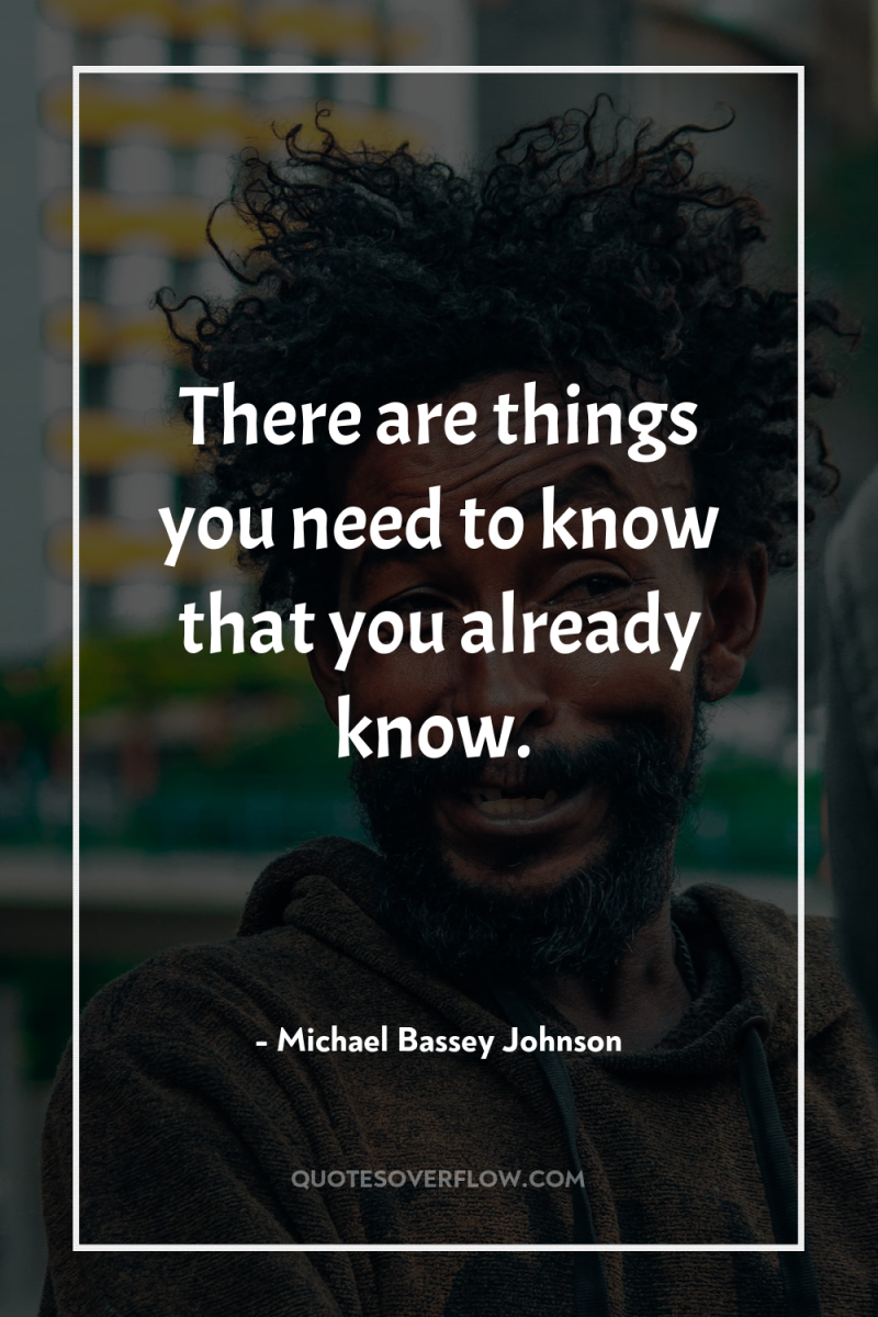 There are things you need to know that you already...