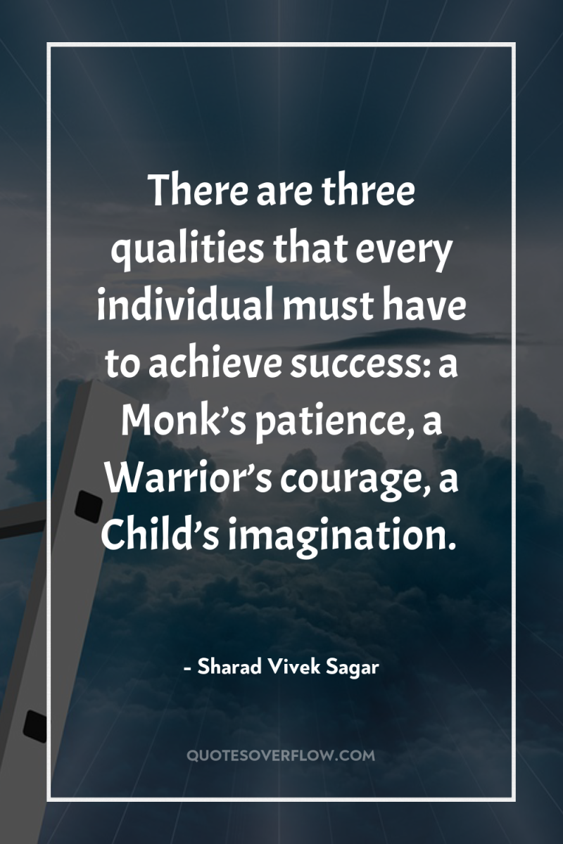 There are three qualities that every individual must have to...