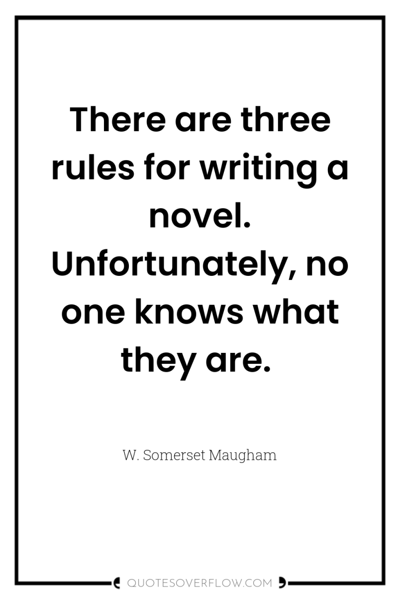There are three rules for writing a novel. Unfortunately, no...
