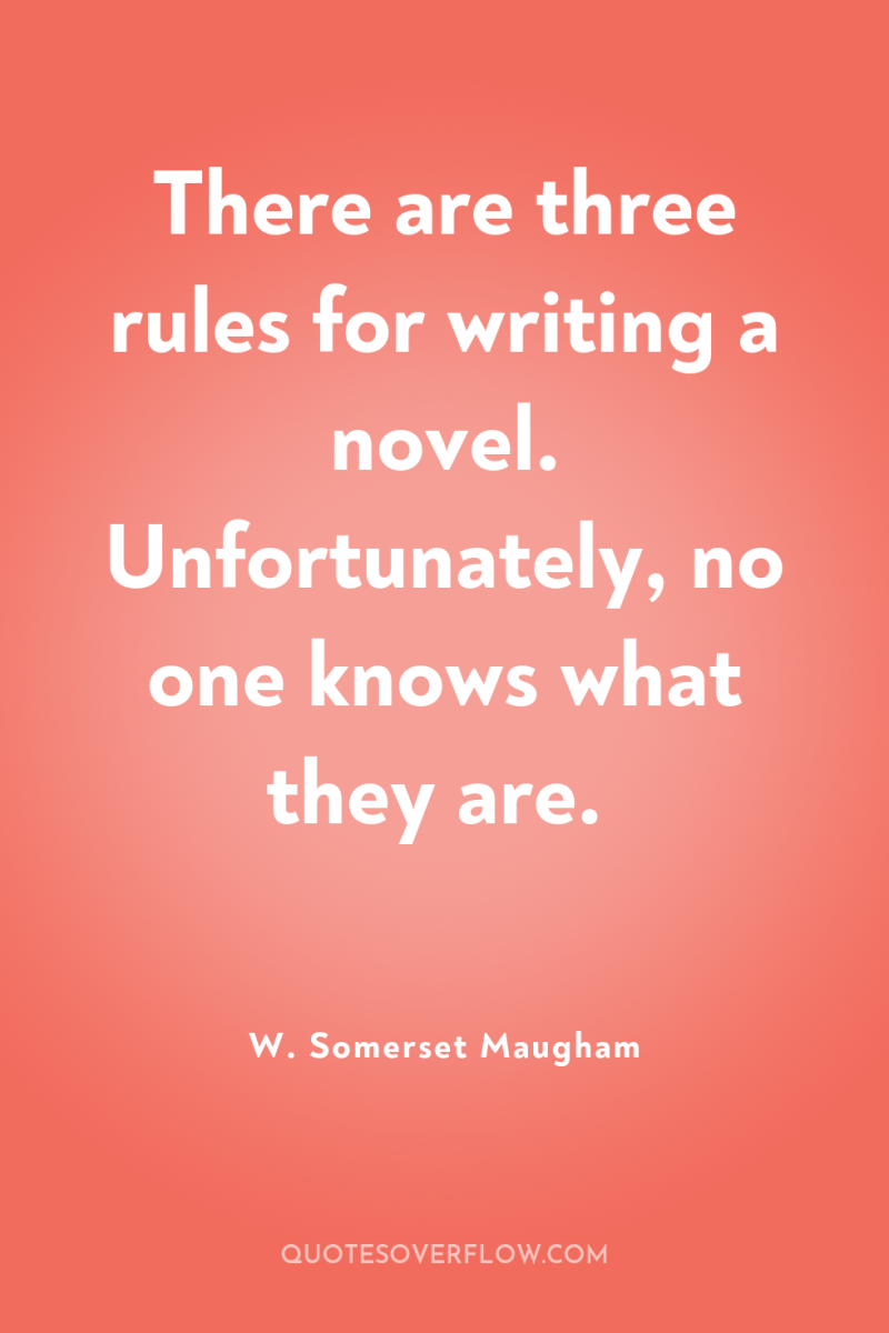 There are three rules for writing a novel. Unfortunately, no...