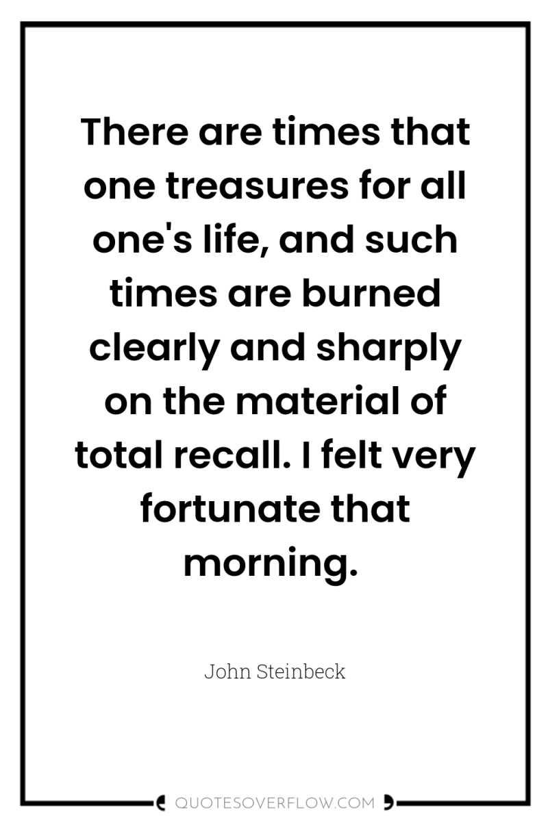 There are times that one treasures for all one's life,...