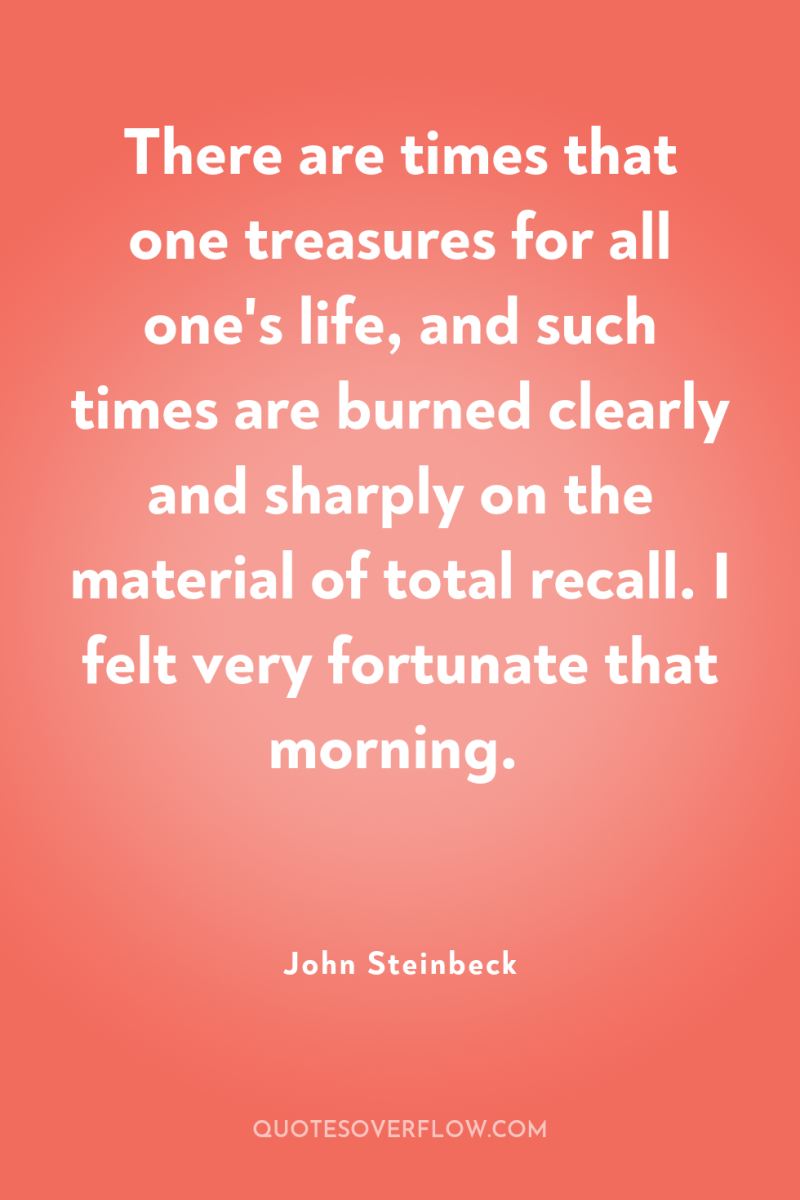 There are times that one treasures for all one's life,...