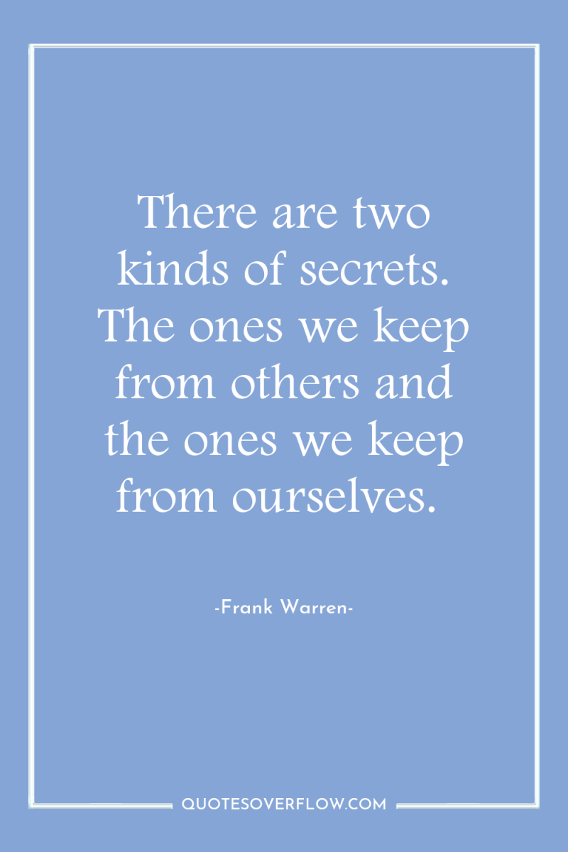 There are two kinds of secrets. The ones we keep...