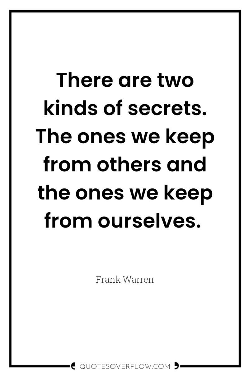 There are two kinds of secrets. The ones we keep...